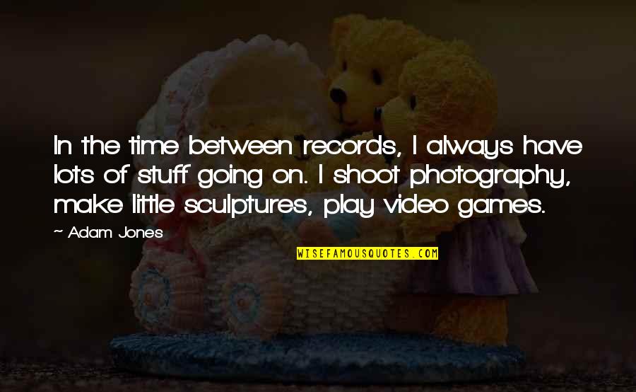 Photography And Time Quotes By Adam Jones: In the time between records, I always have