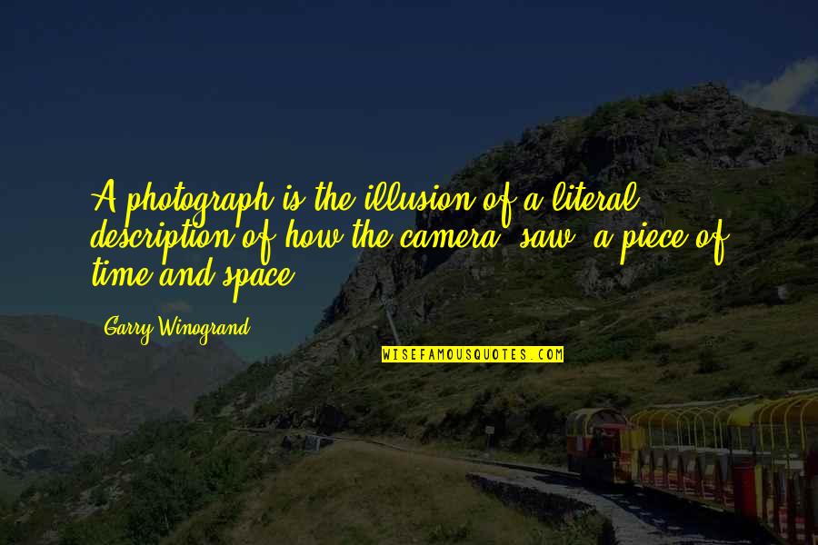 Photography And Time Quotes By Garry Winogrand: A photograph is the illusion of a literal