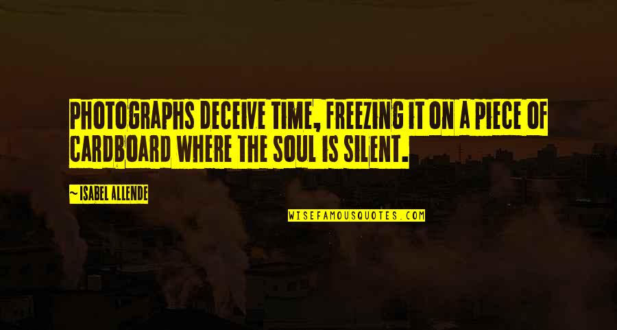 Photography And Time Quotes By Isabel Allende: Photographs deceive time, freezing it on a piece