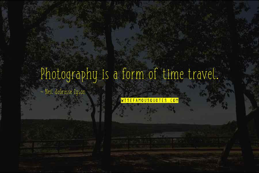 Photography And Time Quotes By Neil DeGrasse Tyson: Photography is a form of time travel.