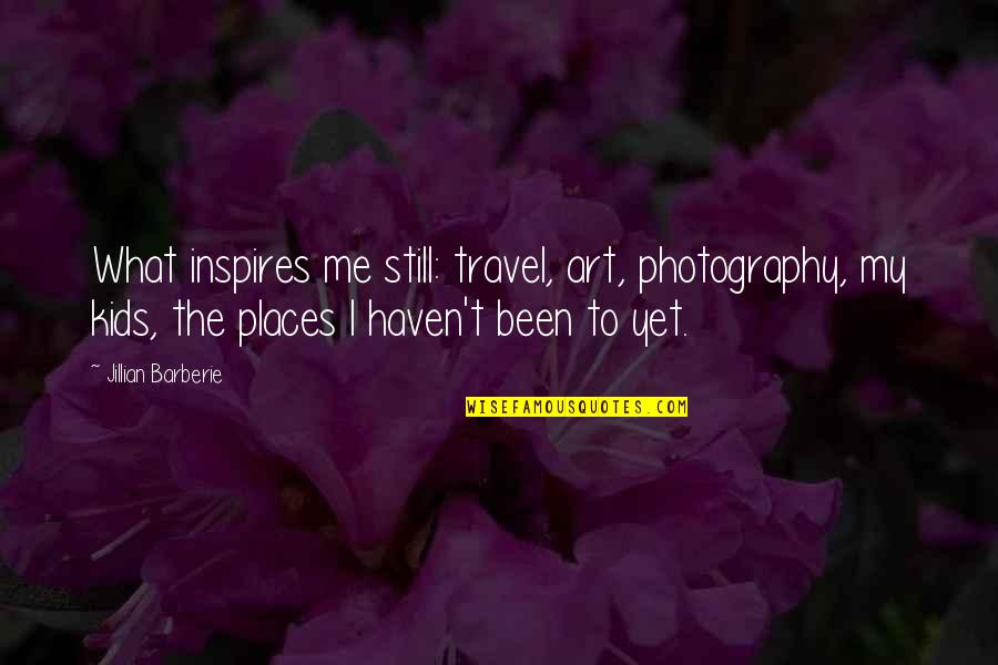 Photography And Travel Quotes By Jillian Barberie: What inspires me still: travel, art, photography, my Photography And Travel Quotes By Jillian Barberie: What inspires me still: travel, art, photography, my