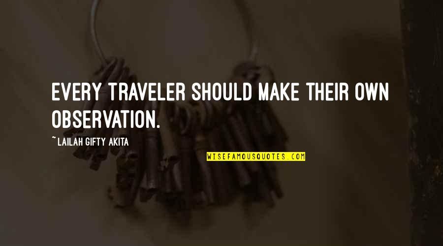 Photography And Travel Quotes By Lailah Gifty Akita: Every traveler should make their own observation.