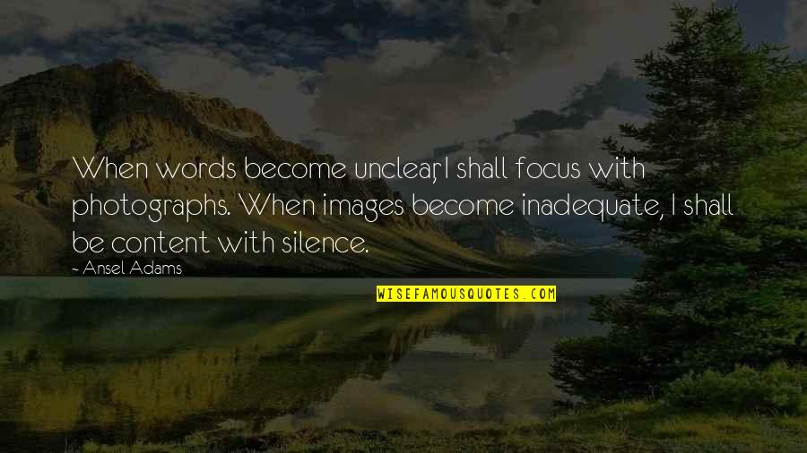 Photography Art Quotes By Ansel Adams: When words become unclear, I shall focus with