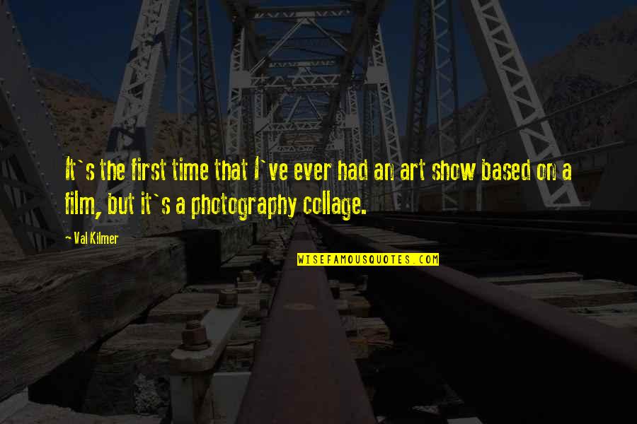 Photography Art Quotes By Val Kilmer: It's the first time that I've ever had