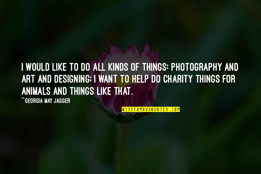 Photography As Art Quotes By Georgia May Jagger: I would like to do all kinds of