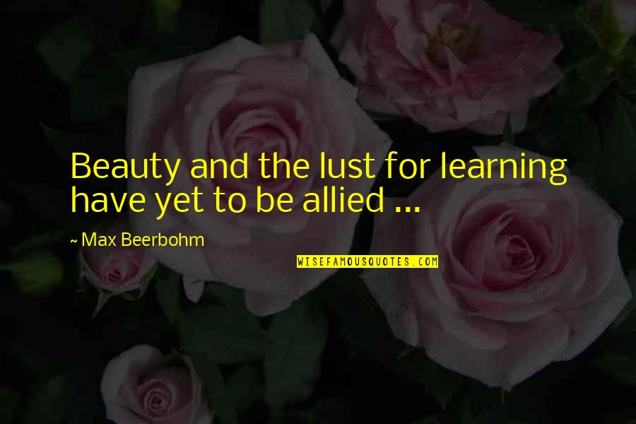 Photography Beginner Quotes By Max Beerbohm: Beauty and the lust for learning have yet