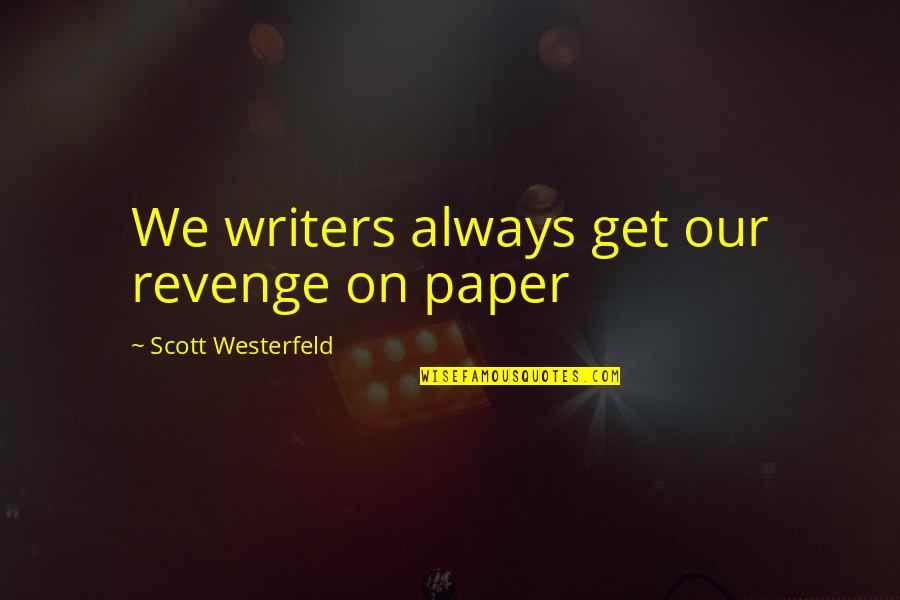 Photography Beginner Quotes By Scott Westerfeld: We writers always get our revenge on paper