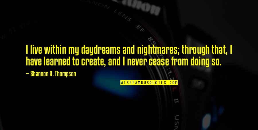 Photography Capture Moment Quotes By Shannon A. Thompson: I live within my daydreams and nightmares; through Photography Capture Moment Quotes By Shannon A. Thompson: I live within my daydreams and nightmares; through