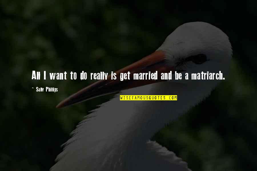Photography Clicks Quotes By Sally Phillips: All I want to do really is get