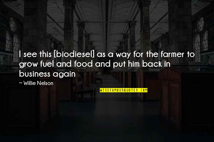 Photography Cool Quotes By Willie Nelson: I see this [biodiesel] as a way for