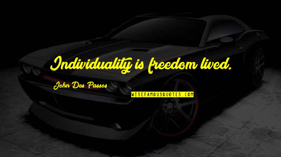Photography Day Quotes By John Dos Passos: Individuality is freedom lived.