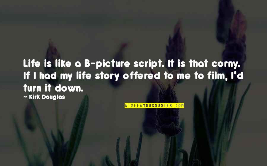 Photography Exhibition Quotes By Kirk Douglas: Life is like a B-picture script. It is