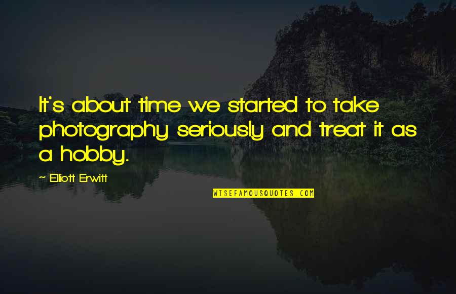 Photography Hobby Quotes By Elliott Erwitt: It's about time we started to take photography