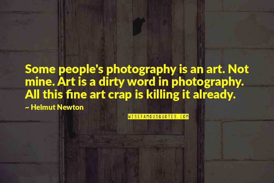 Photography Is Art Quotes By Helmut Newton: Some people's photography is an art. Not mine. Photography Is Art Quotes By Helmut Newton: Some people's photography is an art. Not mine.