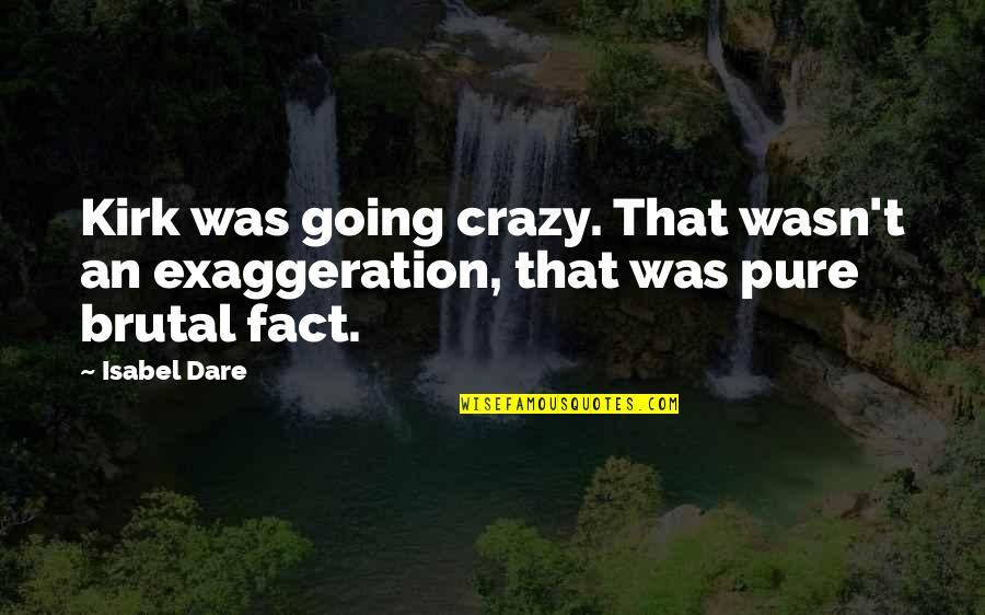 Photography Is My Hobby And Passion Quotes By Isabel Dare: Kirk was going crazy. That wasn't an exaggeration,