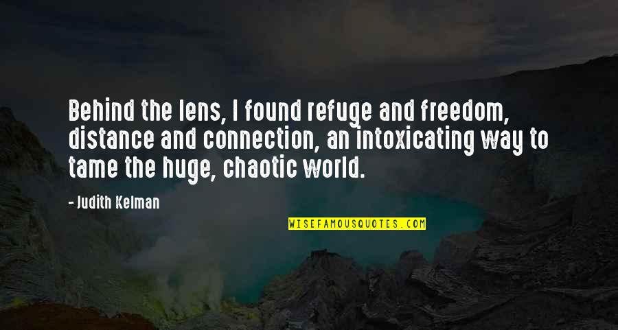 Photography Lens Quotes By Judith Kelman: Behind the lens, I found refuge and freedom,