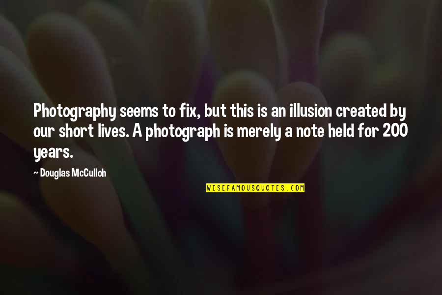 Photography Life Quotes By Douglas McCulloh: Photography seems to fix, but this is an