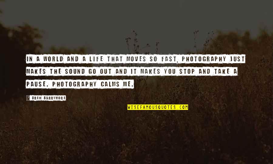 Photography Life Quotes By Drew Barrymore: In a world and a life that moves