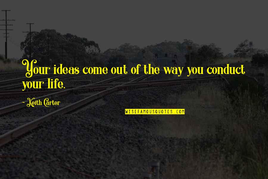 Photography Life Quotes By Keith Carter: Your ideas come out of the way you