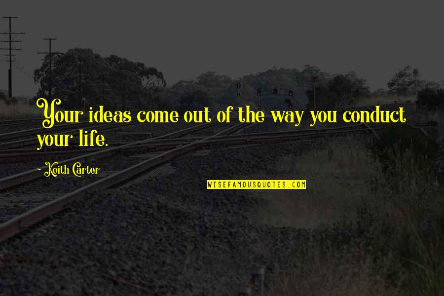Photography Life Quotes By Keith Carter: Your ideas come out of the way you Photography Life Quotes By Keith Carter: Your ideas come out of the way you