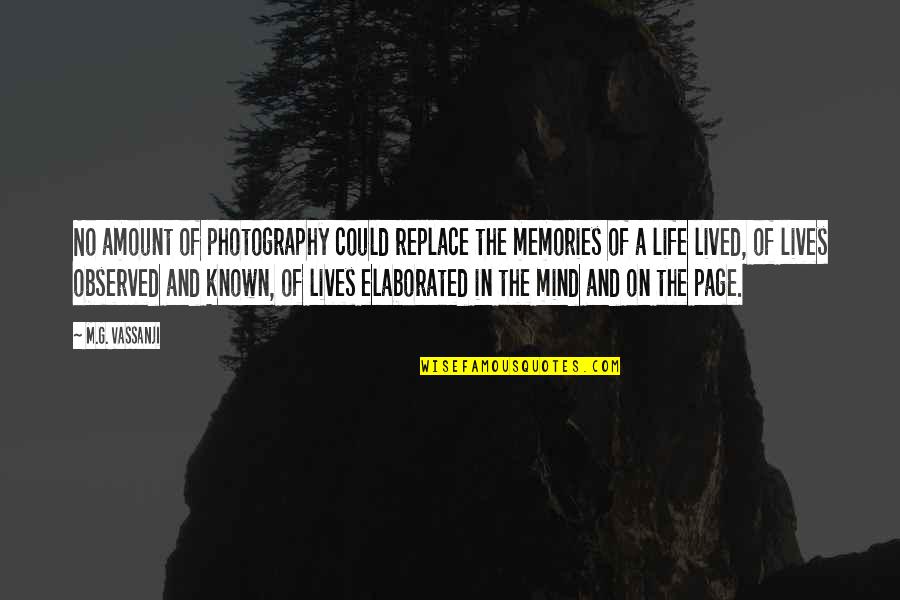 Photography Life Quotes By M.G. Vassanji: No amount of photography could replace the memories