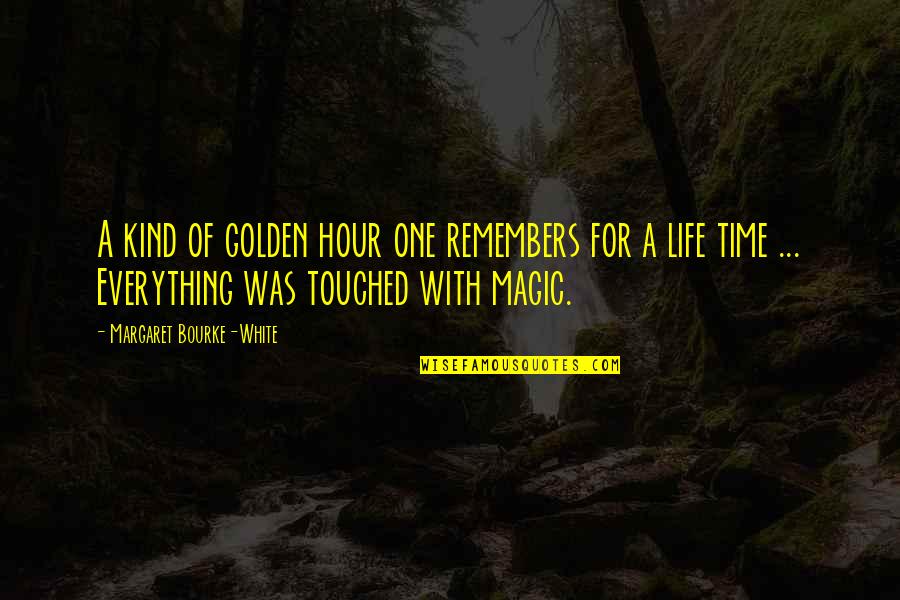 Photography Life Quotes By Margaret Bourke-White: A kind of golden hour one remembers for