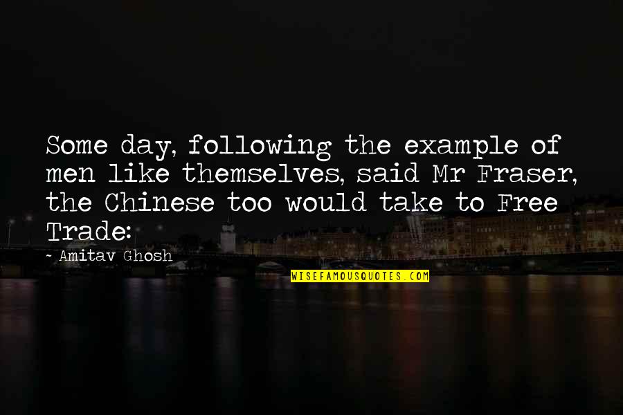 Photography Not Coming Out Quotes By Amitav Ghosh: Some day, following the example of men like Photography Not Coming Out Quotes By Amitav Ghosh: Some day, following the example of men like