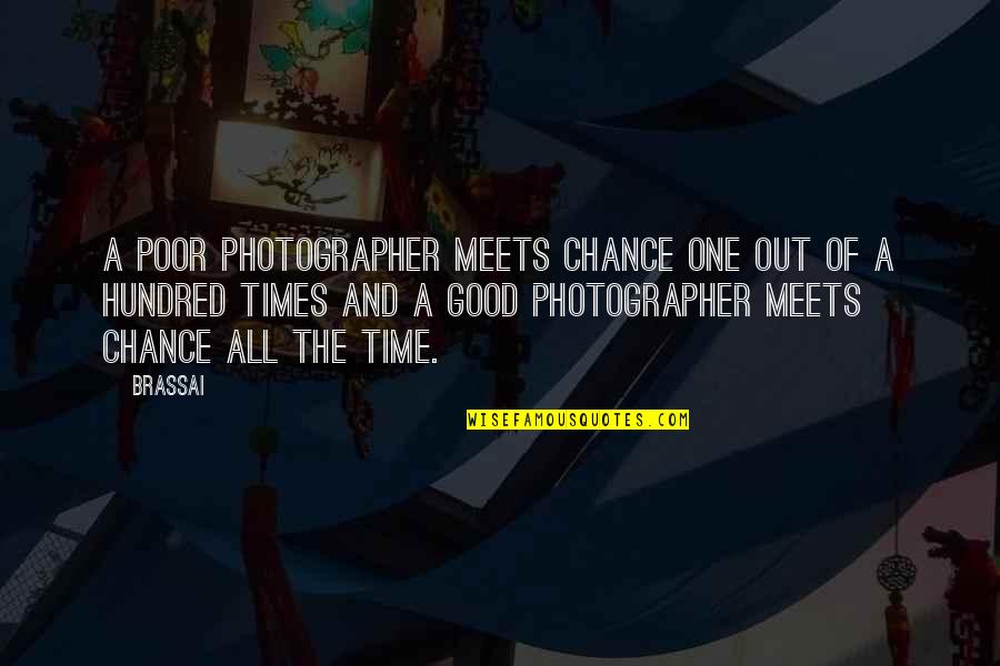 Photography Quotes By Brassai: A poor photographer meets chance one out of