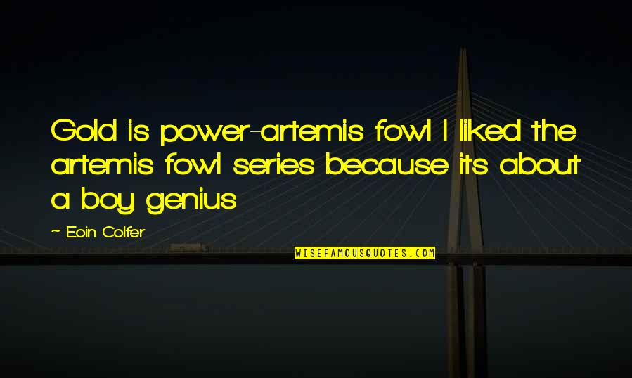 Photography Schools Quotes By Eoin Colfer: Gold is power-artemis fowl I liked the artemis