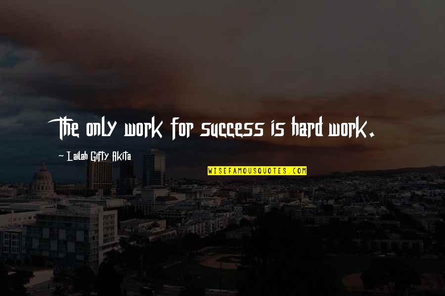 Photography Schools Quotes By Lailah Gifty Akita: The only work for success is hard work.