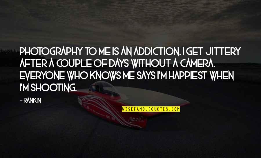 Photography Shooting Quotes By Rankin: Photography to me is an addiction. I get