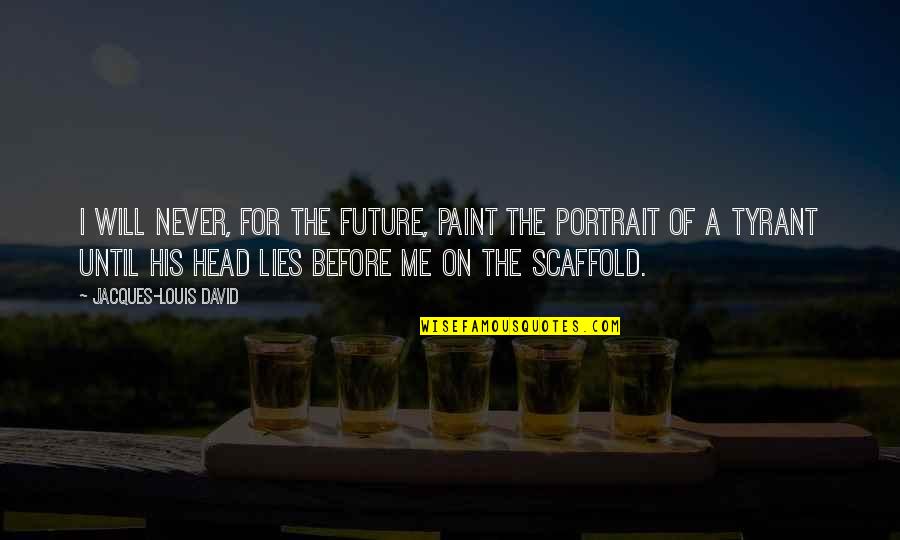 Photography Smile Quotes By Jacques-Louis David: I will never, for the future, paint the