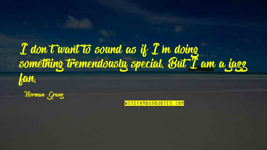 Photography Susan Sontag Quotes By Norman Granz: I don't want to sound as if I'm