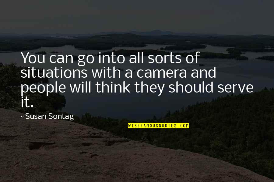 Photography Susan Sontag Quotes By Susan Sontag: You can go into all sorts of situations