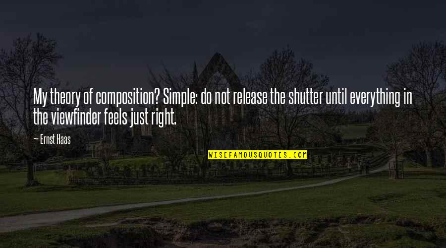 Photography Theory Quotes By Ernst Haas: My theory of composition? Simple: do not release