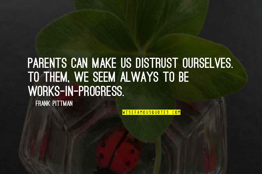 Photography Thug Quotes By Frank Pittman: Parents can make us distrust ourselves. To them, Photography Thug Quotes By Frank Pittman: Parents can make us distrust ourselves. To them,