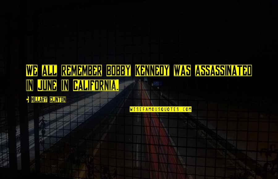 Photography Thug Quotes By Hillary Clinton: We all remember Bobby Kennedy was assassinated in Photography Thug Quotes By Hillary Clinton: We all remember Bobby Kennedy was assassinated in
