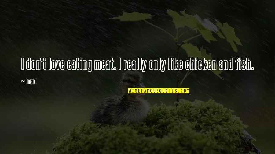 Photography Thug Quotes By Iman: I don't love eating meat. I really only