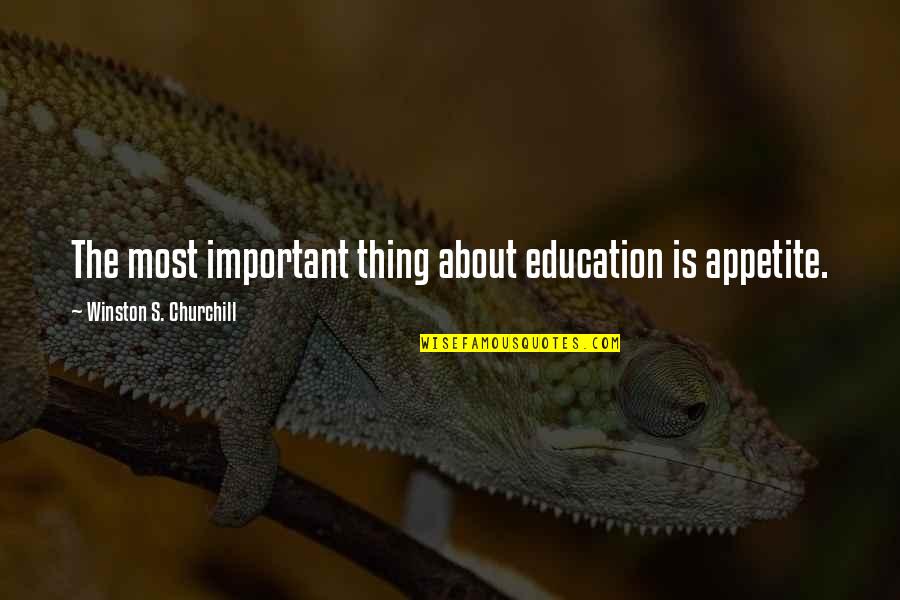 Photography Tips Quotes By Winston S. Churchill: The most important thing about education is appetite.