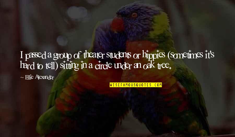 Photography Workshop Quotes By Ellie Alexander: I passed a group of theater students or Photography Workshop Quotes By Ellie Alexander: I passed a group of theater students or
