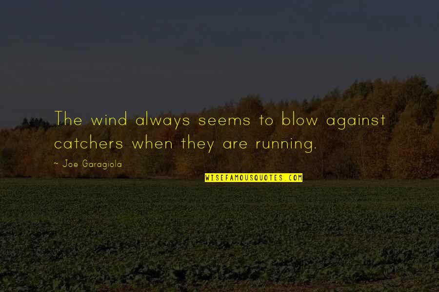 Photojournalists Often Work Quotes By Joe Garagiola: The wind always seems to blow against catchers