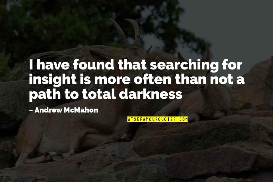 Photomedicine Quotes By Andrew McMahon: I have found that searching for insight is