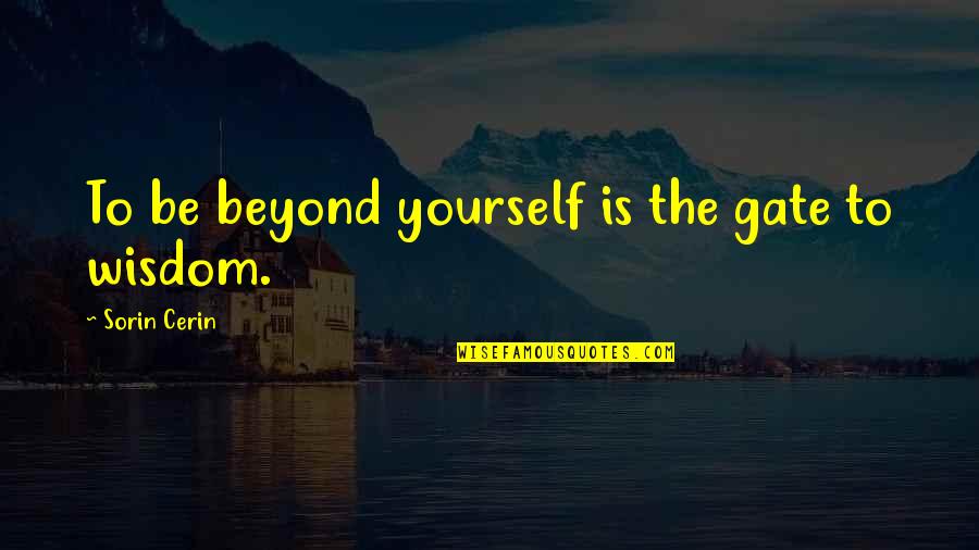 Photomontage Photographers Quotes By Sorin Cerin: To be beyond yourself is the gate to