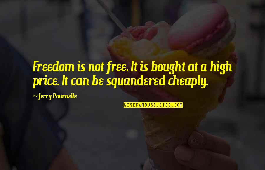 Photons And Electrons Quotes By Jerry Pournelle: Freedom is not free. It is bought at