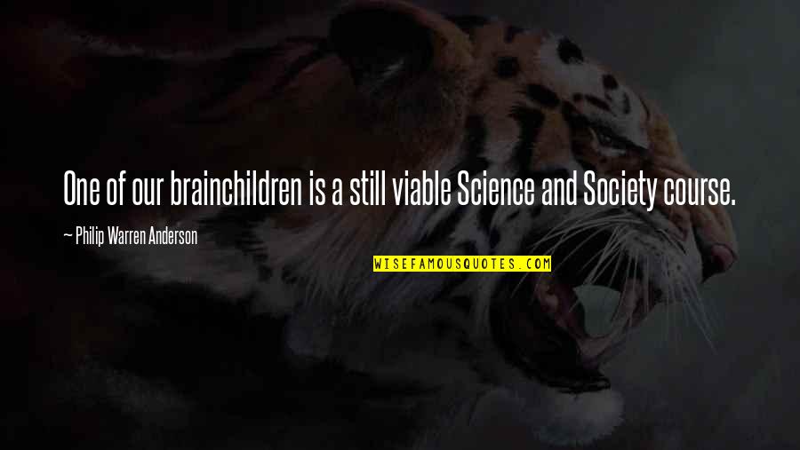 Photons Quotes By Philip Warren Anderson: One of our brainchildren is a still viable