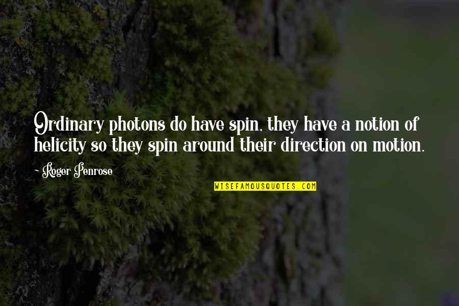 Photons Quotes By Roger Penrose: Ordinary photons do have spin, they have a