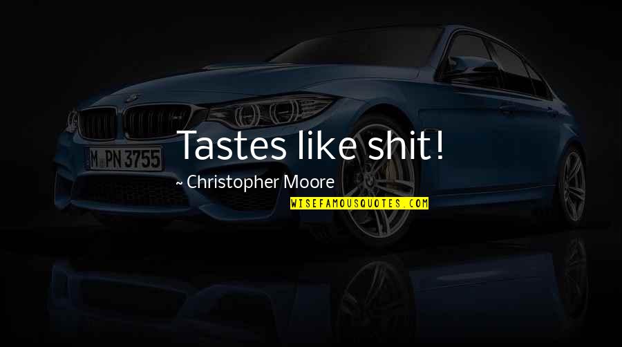 Photopad Registration Quotes By Christopher Moore: Tastes like shit! Photopad Registration Quotes By Christopher Moore: Tastes like shit!
