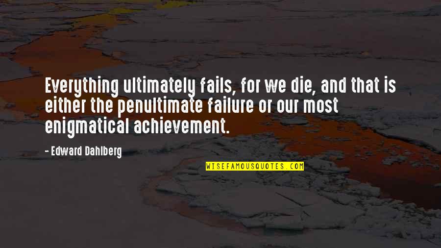 Photopad Registration Quotes By Edward Dahlberg: Everything ultimately fails, for we die, and that Photopad Registration Quotes By Edward Dahlberg: Everything ultimately fails, for we die, and that