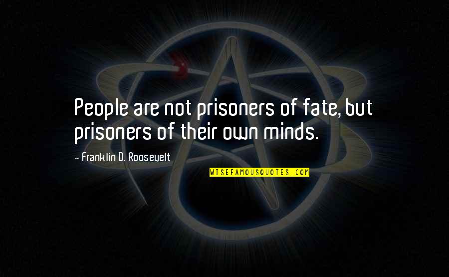 Photopad Registration Quotes By Franklin D. Roosevelt: People are not prisoners of fate, but prisoners Photopad Registration Quotes By Franklin D. Roosevelt: People are not prisoners of fate, but prisoners