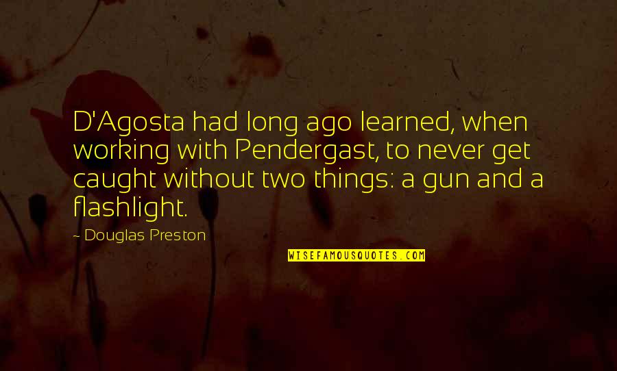 Photoplay Folio Quotes By Douglas Preston: D'Agosta had long ago learned, when working with